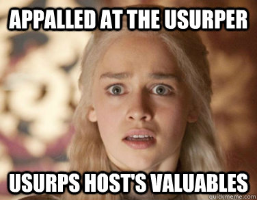 appalled at the usurper usurps host's valuables  