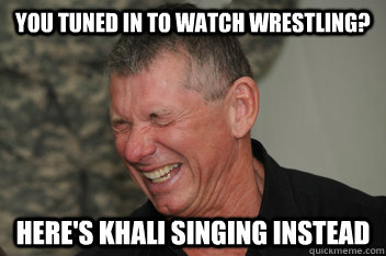 you tuned in to watch wrestling? here's Khali singing instead  