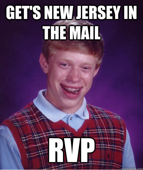Get's new jersey in the mail RVP  Bad Luck Brian