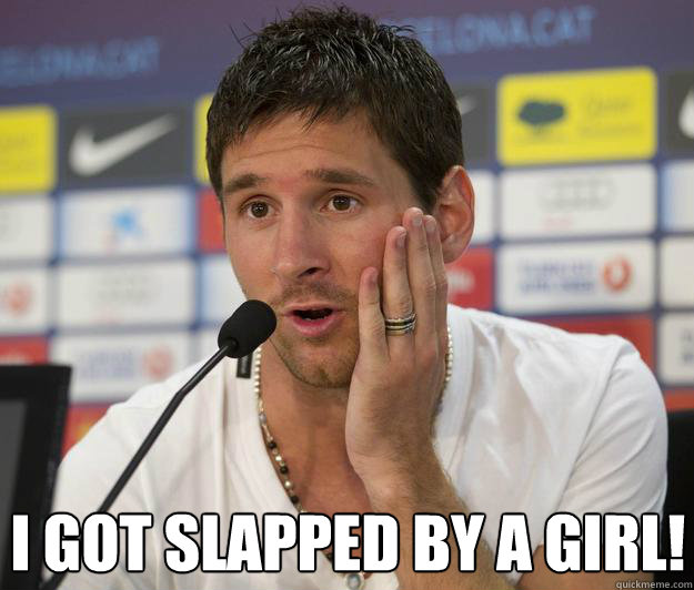 I got slapped by a girl!
  Messi