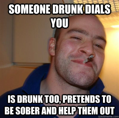 someone drunk dials you is drunk too, pretends to be sober and help them out  GGG plays SC