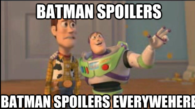 Batman spoilers batman spoilers everywehere  Buzz and Woody