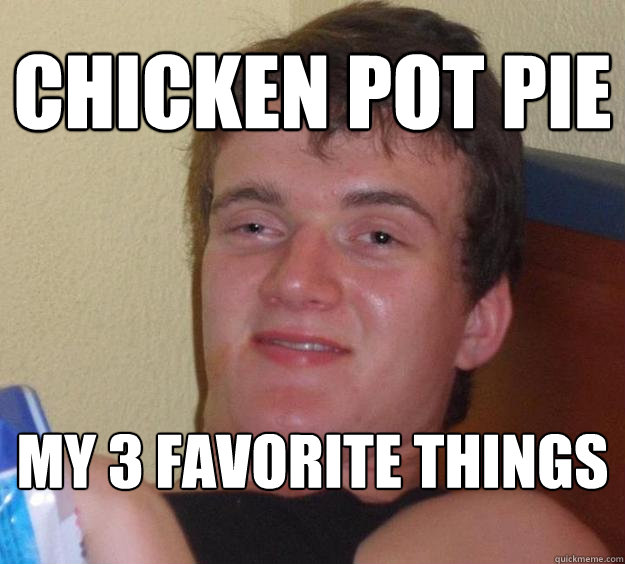 chicken pot pie my 3 favorite things - chicken pot pie my 3 favorite things  10 Guy