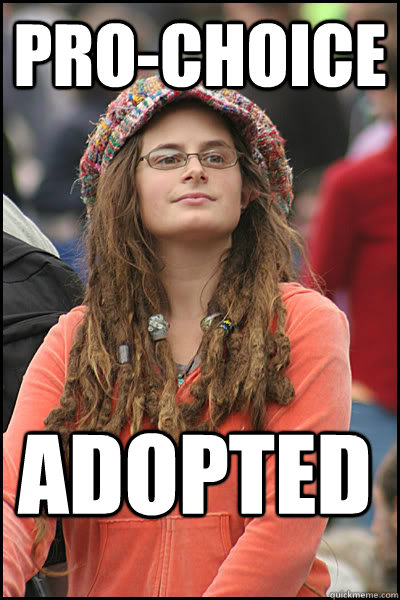 Pro-Choice Adopted  College Liberal