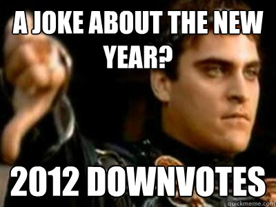 A joke about the new year? 2012 downvotes  Downvoting Roman