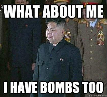 What about me I have bombs too  Sad Kim Jong Un