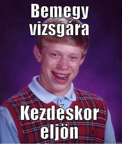BEMEGY VIZSGÁRA KEZDÉSKOR ELJÖN Bad Luck Brian