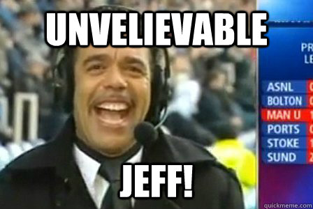 unvelievable  jeff!  unbelievable jeff