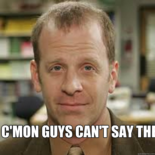  c'mon guys can't say the word(s) 