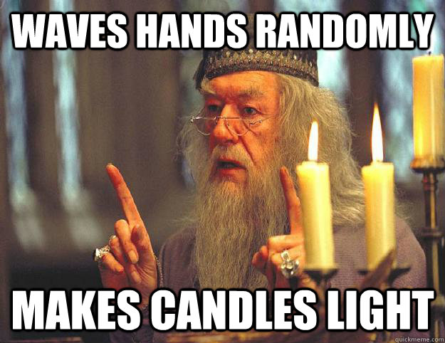 waves hands randomly makes candles light   Scumbag Dumbledore