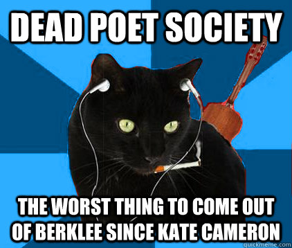 dead poet society the worst thing to come out of berklee since kate cameron  Socially Awkward Berklee Cat