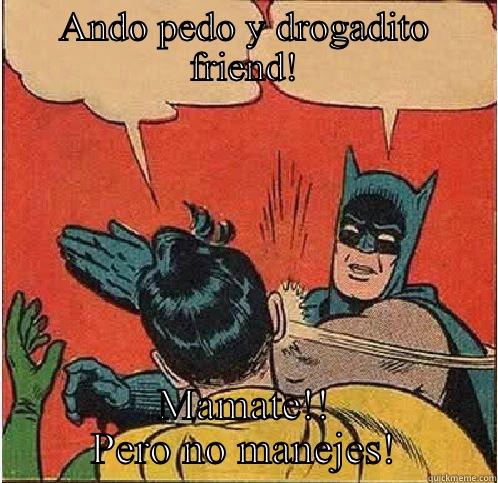 ANDO PEDO Y DROGADITO FRIEND! MAMATE!! PERO NO MANEJES! Batman Slapping Robin