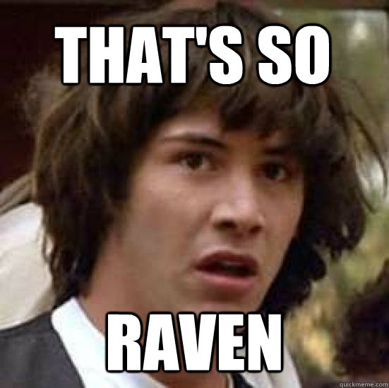 That's so  raven  conspiracy keanu