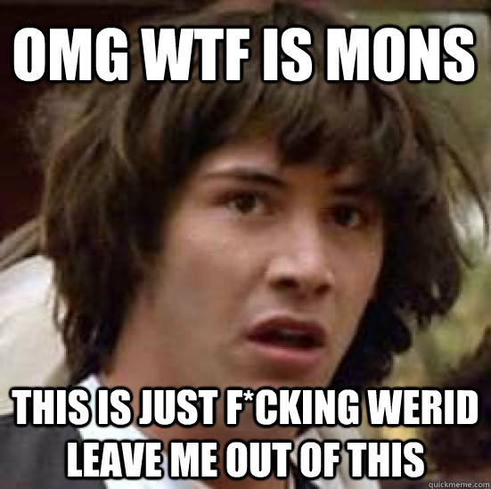 omg wtf IS mons  This is just f*cking werid leave me out of this  conspiracy keanu