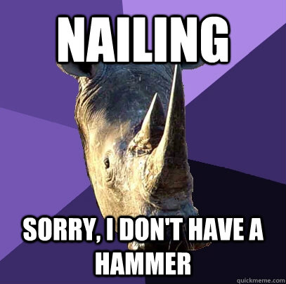 nailing Sorry, i don't have a hammer  Sexually Oblivious Rhino