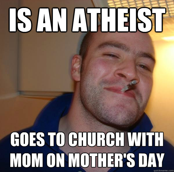 Is An Atheist goes to church with mom on mother's day - Is An Atheist goes to church with mom on mother's day  Misc