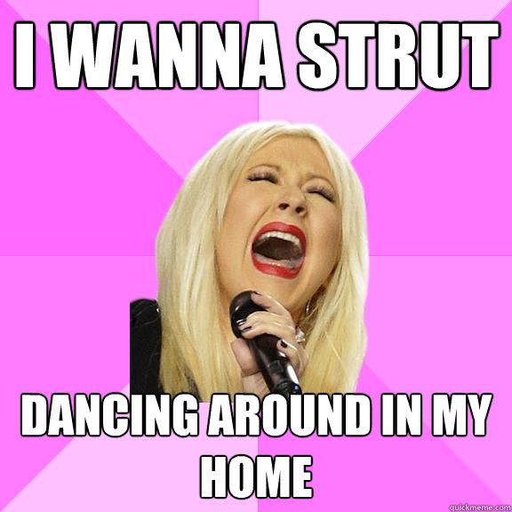 I WANNA STRUT Dancing around in my home  Wrong Lyrics Christina