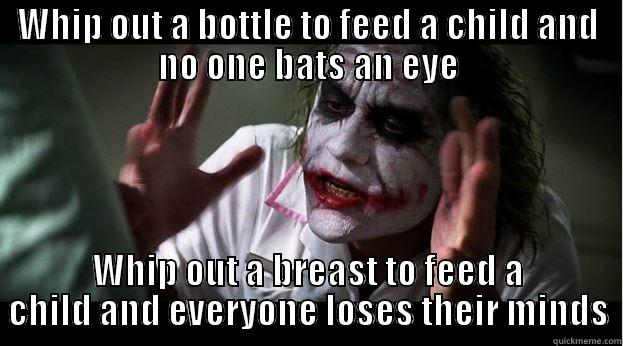 WHIP OUT A BOTTLE TO FEED A CHILD AND NO ONE BATS AN EYE WHIP OUT A BREAST TO FEED A CHILD AND EVERYONE LOSES THEIR MINDS Joker Mind Loss