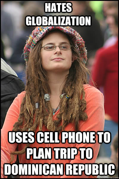 Hates globalization Uses cell phone to plan trip to Dominican Republic  College Liberal