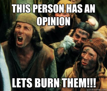 THIS PERSON HAS AN OPINION LETS BURN THEM!!! - THIS PERSON HAS AN OPINION LETS BURN THEM!!!  Monty Python