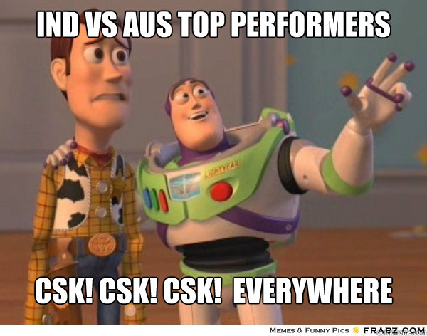 IND vs AUS Top performers CSK! CSK! CSK!  everywhere  - IND vs AUS Top performers CSK! CSK! CSK!  everywhere   Buzzlightyear