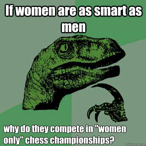 If women are as smart as men why do they compete in 