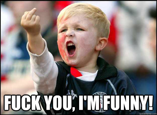 Fuck you, I'm funny! - Fuck you, I'm funny!  Misc