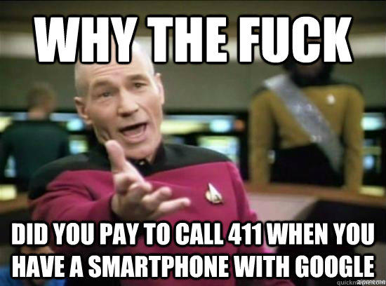 Why the fuck Did you pay to call 411 when you have a smartphone with google  Annoyed Picard HD