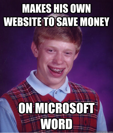 Makes his own website to save money on microsoft word  Bad Luck Brian