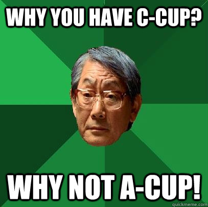 Why you have c-cup? Why not a-cup! - Why you have c-cup? Why not a-cup!  High Expectations Asian Father