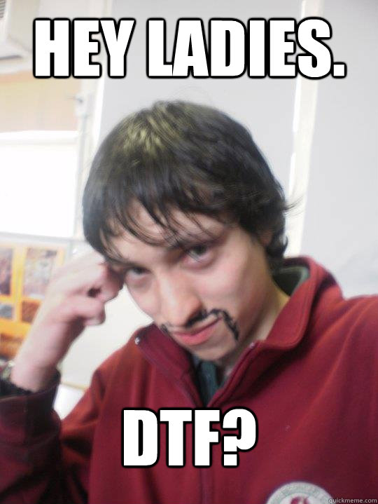 hey ladies. dtf? - hey ladies. dtf?  Misc