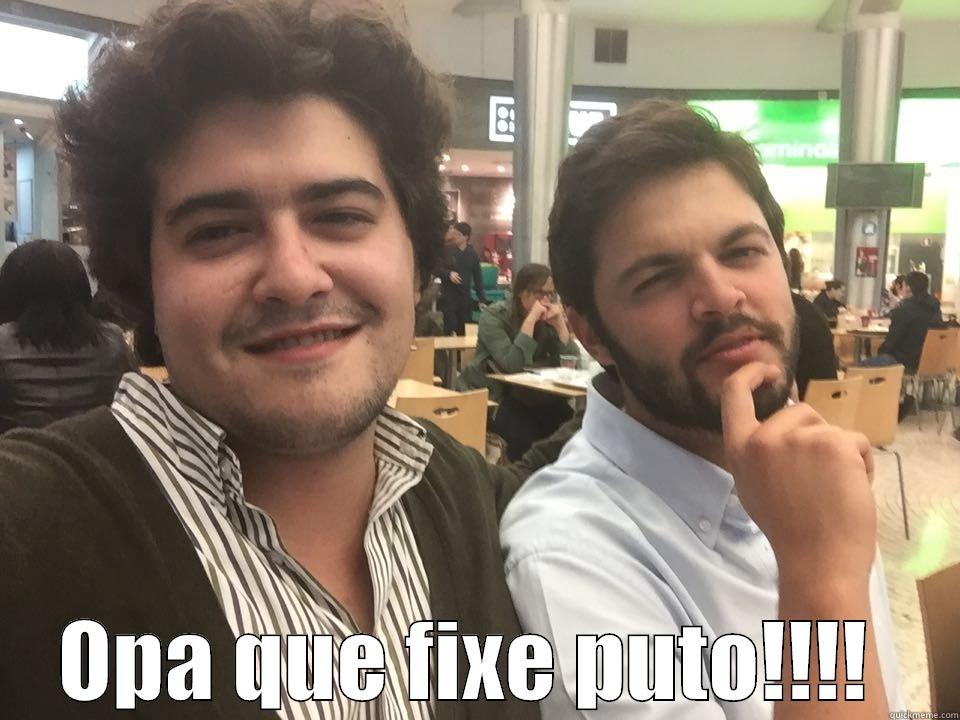  OPA QUE FIXE PUTO!!!!  Misc