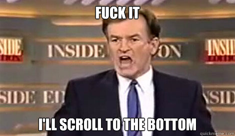 FUCK IT I'LL SCROLL TO THE BOTTOM   Well do it live