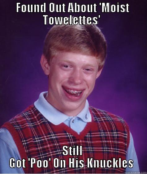 FOUND OUT ABOUT 'MOIST TOWELETTES'  STILL GOT 'POO' ON HIS KNUCKLES  Bad Luck Brian