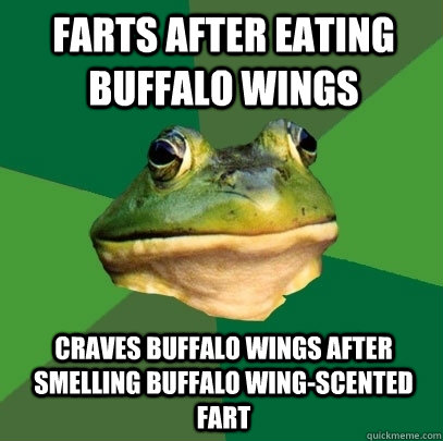 farts after eating buffalo wings craves buffalo wings after smelling buffalo wing-scented fart  Foul Bachelor Frog