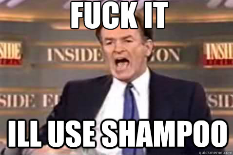 fuck it Ill Use Shampoo  Fuck It Bill OReilly