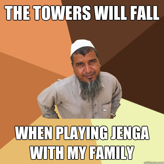 The Towers will fall When playing jenga with my family  Ordinary Muslim Man