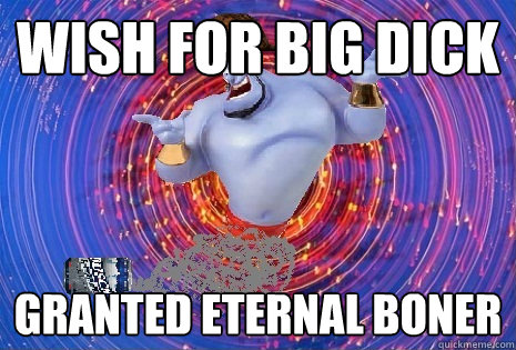 Wish For big dick granted eternal boner  