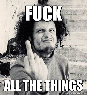 fuck all the things  
