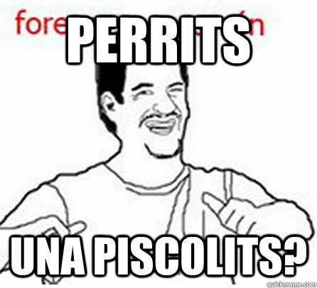 Perrits Una piscolits? - Perrits Una piscolits?  Forever zorron