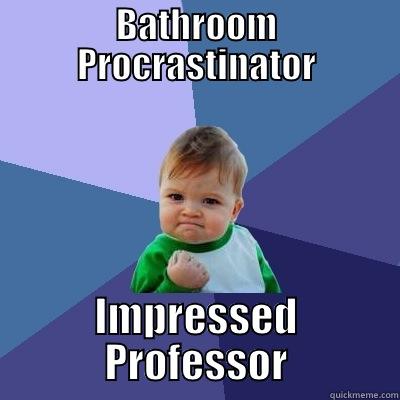 BATHROOM PROCRASTINATOR IMPRESSED PROFESSOR Success Kid