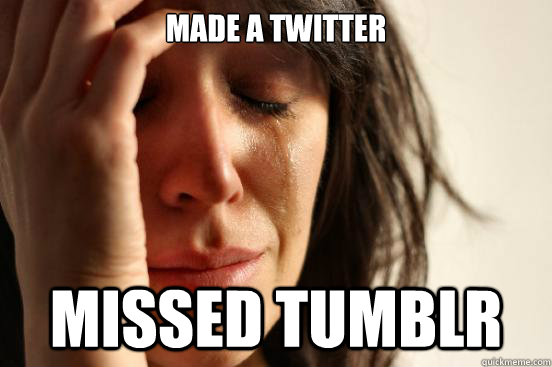 made a twitter missed tumblr  First World Problems