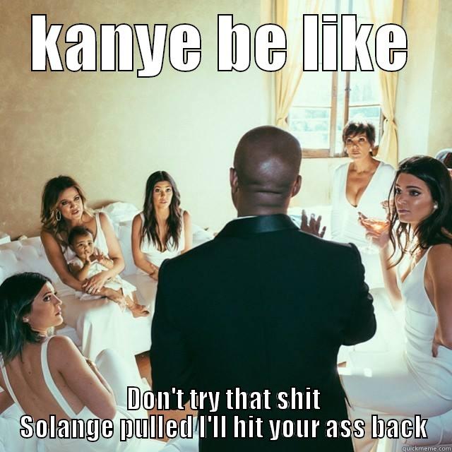 KANYE BE LIKE DON'T TRY THAT SHIT SOLANGE PULLED I'LL HIT YOUR ASS BACK Misc