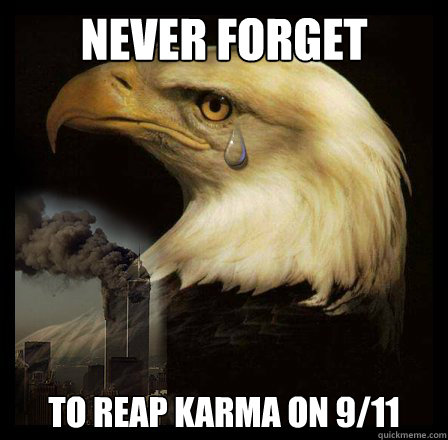 NEVER FORGET To reap karma on 9/11 - NEVER FORGET To reap karma on 9/11  Crying Eagle