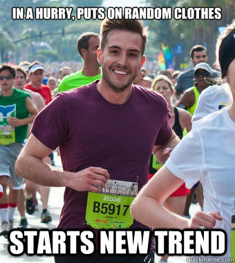 In a hurry, puts on random clothes starts new trend  Rediculously Photogenic Guy