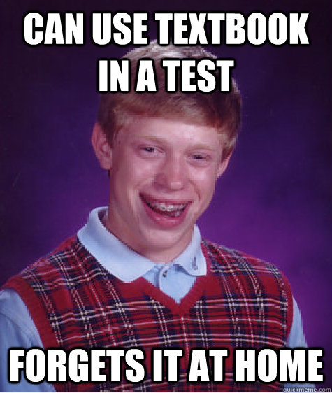 can use textbook in a test forgets it at home - can use textbook in a test forgets it at home  Bad Luck Brian
