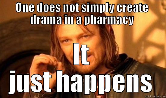 ONE DOES NOT SIMPLY CREATE DRAMA IN A PHARMACY IT JUST HAPPENS Boromir