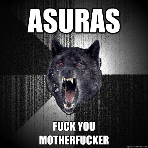 ASURAS FUCK YOU 
MOTHERFUCKER  Insanity Wolf