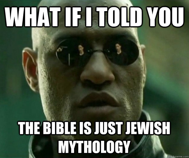 What if i told you the bible is just jewish mythology   Hi- Res Matrix Morpheus