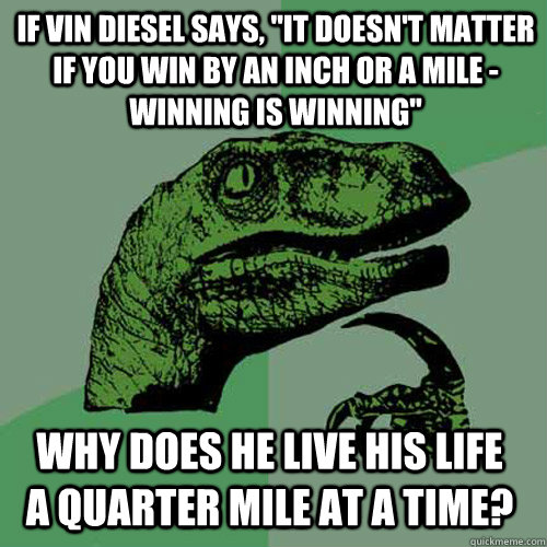 If Vin Diesel says, 